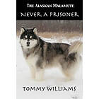 Tommy Williams: The Alaskan Malamute: Never A Prisoner