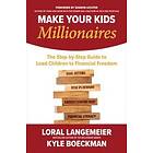 Loral Langemeier: Make Your Kids Millionaires: The Step-by-Step Guide to Lead Children Financial Freedom