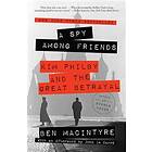 Ben Macintyre: A Spy Among Friends: Kim Philby and the Great Betrayal