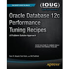 Sam Alapati, Darl Kuhn, Bill Padfield: Oracle Database 12c Performance Tuning Recipes: A Problem-Solution Approach