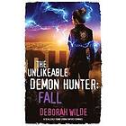 Deborah Wilde: The Unlikeable Demon Hunter: Fall