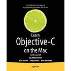 Scott Knaster, Mark Dalrymple, Waqar Malik: Learn Objective-C on the Mac: For OS X and iOS