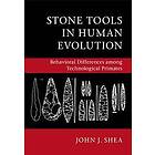 John J Shea: Stone Tools in Human Evolution