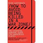 Rosie Garthwaite: How to Avoid Being Killed in a War Zone
