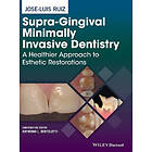 JL Ruiz: Supra-Gingival Minimally Invasive Dentistry A Healthier Approach to Esthetic Restorations