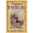 Jan Markell, Anita Dittman: Trapped in Hitler's Hell: A Young Jewish Girl Discovers the Messiah's Faithfulness Midst of Holocaust