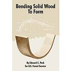 Edward C Peck, U S Forest Service: Bending Solid Wood To Form