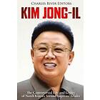 Charles River Editors: Kim Jong-il: The Controversial Life and Legacy of North Korea's Second Supreme Leader