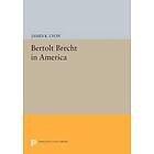 James K Lyon: Bertolt Brecht in America
