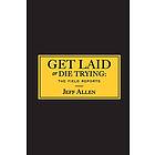 Jeff Allen: Get Laid or Die Trying: The Field Reports