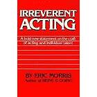 Eric Morris: Irreverent Acting