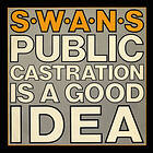 Swans - Public Castration Is A Good Idea LP