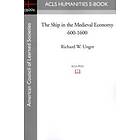 Richard W Unger: The Ship in the Medieval Economy 600-1600