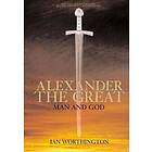 Ian Worthington: Alexander the Great