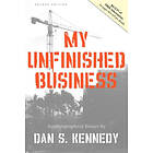 Dan S Kennedy: My Unfinished Business