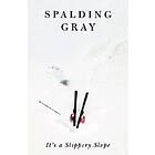 Spalding Gray: It's a Slippery Slope