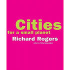 Richard Rogers: Cities For A Small Planet