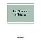 Karl Pearson: The grammar of science