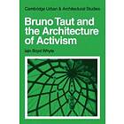 Iain Boyd Whyte: Bruno Taut and the Architecture of Activism