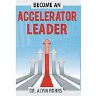 Alvin Rohrs: Become an Accelerator Leader