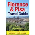 Ryan Wilson: Florence & Pisa Travel Guide: Attractions, Eating, Drinking, Shopping Places To Stay