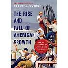 Robert J Gordon: The Rise and Fall of American Growth