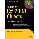 Grant Palmer, Ken Barker: Beginning C# 2008 Objects: From Concept to Code