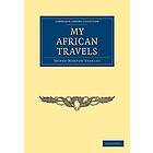 Henry Morton Stanley: My African Travels