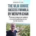 Mervyn Chan: The MLM Junkie Success Formula by Mervyn Chan: 7 proven strategies to building a network marketing empire in 12 months