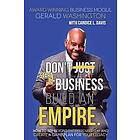 Gerald E Washington: Dont Just Start A Business Build An Empire