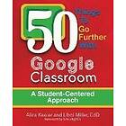 Alice Keeler, Libbi Miller: 50 Things To Go Further With Google Classroom