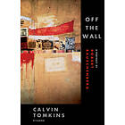 Calvin Tomkins: Off the Wall: A Portrait of Robert Rauschenberg