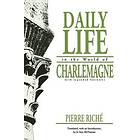 Pierre Riche, Jo Ann McNamara: Daily Life in the World of Charlemagne