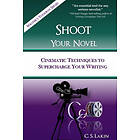 C S Lakin: Shoot Your Novel: Cinematic Techniques to Supercharge Writing