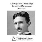 Nikola Tesla: On Light and Other High Frequency Phenomena