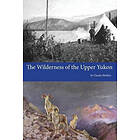 Charles Sheldon: The Wilderness of the Upper Yukon
