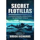 Brooks Richards: Secret Flotillas Vol 1: Clandestine Sea Operations to Brittany 1940-44