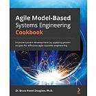 Bruce Powel Douglass: Agile Model-Based Systems Engineering Cookbook