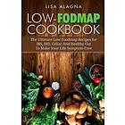 Lisa Alagna: Low-FODMAP Cookbook: The Ultimate Low-Foodmap Recipes for IBS, IBD, Celiac And Healthy Gut To Make Your Life Symptom-Free