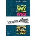 Michael Banks: On the Way to Web: The Secret History of Internet and Its Founders