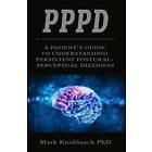 Mark Knoblauch: Pppd: A patient's guide to understanding persistent postural-perceptual dizziness