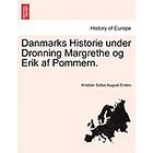 Kristian Sofus August Erslev: Danmarks Historie under Dronning Margrethe og Erik af Pommern.