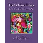 Trista Hendren: The Girl God Trilogy: / Mother Earth Tell Me Why