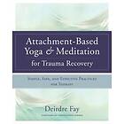 Deirdre Fay MSW: Attachment-Based Yoga &; Meditation for Trauma Recovery