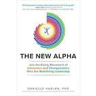 Danielle Harlan: The New Alpha: Join the Rising Movement of Influencers and Changemakers Who are Redefining Leadership