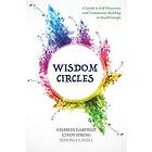 Charles Garfield, Cindy Spring, Sedonia Cahill: Wisdom Circles: A Guide to Self-Discovery and Community Building in Small Groups