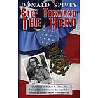 Donald Spivey: Step Forward The Hero: Story of Milton L. Olive, III, First African American Awarded the Medal Honor in Vietnam War