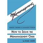 Ichak Adizes Ph D: How To Solve The Mismanagement Crisis