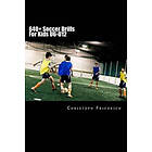 Christoph Friedrich: 640+ Soccer Drills For Kids U6-U12: Football Practice Youth Coaching & Skills Training