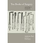Ambroise Pare: Ten Books of Surgery with the Magazine Instruments Necessary for it